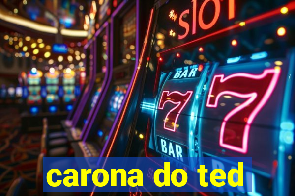 carona do ted